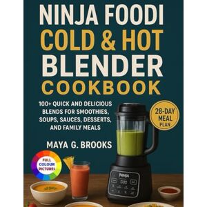 Brooks, Maya G. Ninja Foodi Cold & Hot Blender Cookbook: 100+ Quick and Delicious Blends for Smoothies, Soups, Sauces, Desserts, and Family Meals Brooks, Maya G. Ninja Foodi Cold & Hot Blender Cookbook: 100+ Quick and Delicious Blends for Smoothies, Soups, Sauces, Desserts, and Family Meals