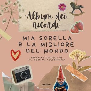 Edizioni, Centogrammi Album dei Ricordi Mia Sorella è la Migliore del Mondo: Cronache Ufficiali di Una persona Leggendaria (Libro Divertente, Regalo di Natale, Regalo Compleanno) Edizioni, Centogrammi Album dei Ricordi Mia Sorella è la Migliore del Mondo: Cronache Ufficiali di Una persona Leggendaria (Libro Divertente, Regalo di Natale, Regalo Compleanno)