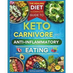 MARTENS, SOPHIA THE HEALING DIET: A COMPLETE GUIDE TO KETO, CARNIVORE & ANTI-INFLAMMATORY EATING MARTENS, SOPHIA THE HEALING DIET: A COMPLETE GUIDE TO KETO, CARNIVORE & ANTI-INFLAMMATORY EATING