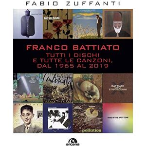 Zuffanti, Fabio Franco Battiato: Tutti i dischi e tutte le canzoni, dal 1965 al 2019 (Musica) Zuffanti, Fabio Franco Battiato: Tutti i dischi e tutte le canzoni, dal 1965 al 2019 (Musica)