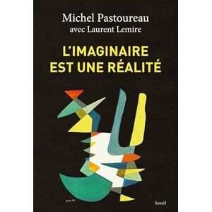 Pastoureau, Michel L'Imaginaire est une réalité: Avec Laurent Lemire Pastoureau, Michel L'Imaginaire est une réalité: Avec Laurent Lemire