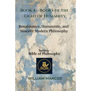 Silva Book 4 – Books of the Light of Humanity: Renaissance, Humanism, and Nascent Modern Philosophy (Compendium of Philosophy and Theology) Silva Book 4 – Books of the Light of Humanity: Renaissance, Humanism, and Nascent Modern Philosophy (Compendium of Philosophy and Theology)