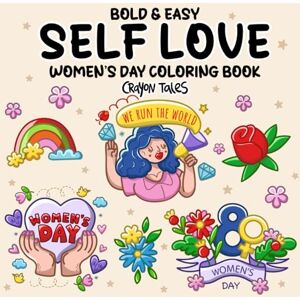 Tales, Crayon Self Love: Bold and Easy Women's Day Coloring Book featuring positive affirmations for girls, women and adults Tales, Crayon Self Love: Bold and Easy Women's Day Coloring Book featuring positive affirmations for girls, women and adults