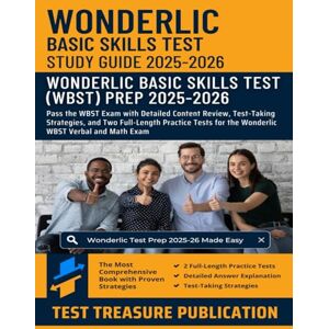 Publication, Test Treasure Wonderlic Basic Skills Test Study Guide 2025-2026: Pass the WBST Exam with Detailed Content Review, Test-Taking Strategies, and Two Full-Length ... for the Wonderlic WBST Verbal and Math Exam Publication, Test Treasure Wonderlic Basic Skills Test Study Guide 2025-2026: Pass the WBST Exam with Detailed Content Review, Test-Taking Strategies, and Two Full-Length ... for the Wonderlic WBST Verbal and Math Exam