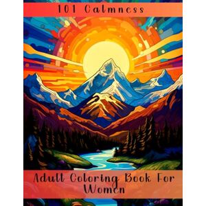 Banks, Melvin 101 Calmness: Adult Coloring Book For Women (Coloring Book. Anti-Stress & Anxiety Relief, Art-Coloring Therapy and Relaxation. Motivational Quotes and Inspiration.) Banks, Melvin 101 Calmness: Adult Coloring Book For Women (Coloring Book. Anti-Stress & Anxiety Relief, Art-Coloring Therapy and Relaxation. Motivational Quotes and Inspiration.)