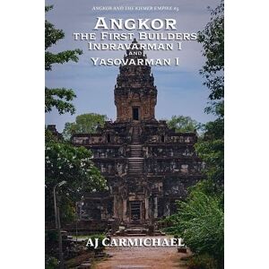Carmichael, Aj Angkor, the First Builders, Indravarman I and Yasovarman I: 5 (Angkor and the Khmer Empire) Carmichael, Aj Angkor, the First Builders, Indravarman I and Yasovarman I: 5 (Angkor and the Khmer Empire)