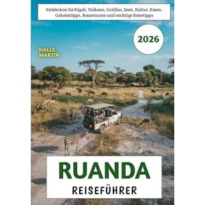 Martin, Halle Ruanda Reiseführer 2026: Entdecken Sie Kigali, Vulkane, Gorillas, Seen, Kultur, Essen, Geheimtipps, Reiserouten und wichtige Reisetipps Martin, Halle Ruanda Reiseführer 2026: Entdecken Sie Kigali, Vulkane, Gorillas, Seen, Kultur, Essen, Geheimtipps, Reiserouten und wichtige Reisetipps