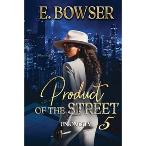 Bowser, E. Product Of The Street: Union City Book 5 Bowser, E. Product Of The Street: Union City Book 5