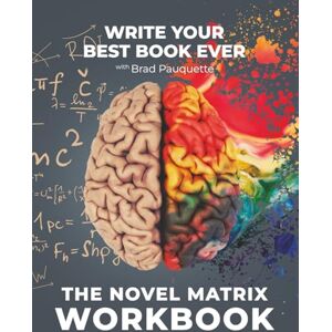 Pauquette, Brad The Novel Matrix Workbook: Write Your Best Book Ever Pauquette, Brad The Novel Matrix Workbook: Write Your Best Book Ever