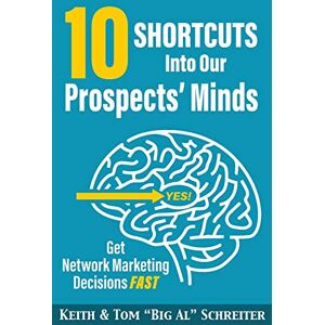 Schreiter, Keith 10 Shortcuts into Our Prospects' Minds: Get Network Marketing Decisions Fast Schreiter, Keith 10 Shortcuts into Our Prospects' Minds: Get Network Marketing Decisions Fast