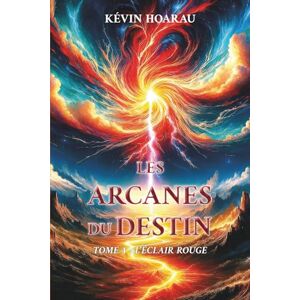 Hoarau, Kévin LES ARCANES DU DESTIN: TOME 1 L'ÉCLAIR ROUGE Hoarau, Kévin LES ARCANES DU DESTIN: TOME 1 L'ÉCLAIR ROUGE