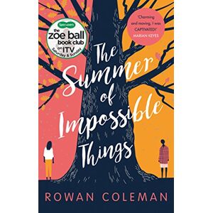 Coleman, Rowan The Summer of Impossible Things: An uplifting, emotional story as seen on ITV in the Zoe Ball Book Club Coleman, Rowan The Summer of Impossible Things: An uplifting, emotional story as seen on ITV in the Zoe Ball Book Club