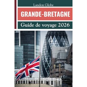 Globe, Landon GRANDE-BRETAGNE Guide de voyage 2026 Globe, Landon GRANDE-BRETAGNE Guide de voyage 2026