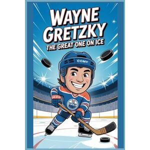 WOODSMAN, ANDREA WAYNE GRETZKY: The Story of The Greatest Hockey Player Ever WOODSMAN, ANDREA WAYNE GRETZKY: The Story of The Greatest Hockey Player Ever