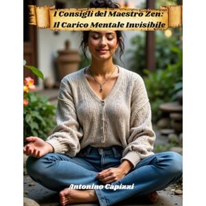 capizzi, Antonino I Consigli del Maestro Zen: Il Carico Mentale Invisibile capizzi, Antonino I Consigli del Maestro Zen: Il Carico Mentale Invisibile