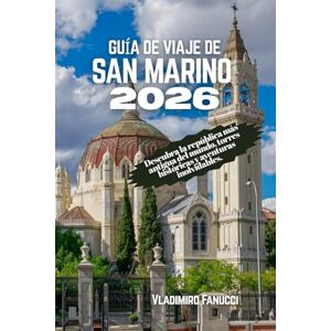 Fanucci, Vladimiro Guía de viaje de San Marino 2026: Descubra la república más antigua del mundo, torres históricas y aventuras inolvidables Fanucci, Vladimiro Guía de viaje de San Marino 2026: Descubra la república más antigua del mundo, torres históricas y aventuras inolvidables