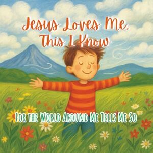 Gideon, Immanuel Jesus Loves Me, This I Know: For the World Around Me Tells Me So Gideon, Immanuel Jesus Loves Me, This I Know: For the World Around Me Tells Me So