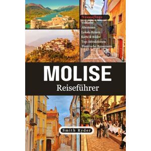 Ryder, Smith MOLISE REISEFÜHRER: Italiens bestgehütetes Geheimnis – Alte Dörfer, Adriastrände, Bergpfade und kulinarische Schätze Ryder, Smith MOLISE REISEFÜHRER: Italiens bestgehütetes Geheimnis – Alte Dörfer, Adriastrände, Bergpfade und kulinarische Schätze