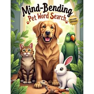 Austin, Everlee Mind-Bending Pet Word Search (Second Edition): 50 Challenging Pet Animal-Themed Puzzles for Word Search Pros plus 10 Bonus Coloring Pages! Austin, Everlee Mind-Bending Pet Word Search (Second Edition): 50 Challenging Pet Animal-Themed Puzzles for Word Search Pros plus 10 Bonus Coloring Pages!
