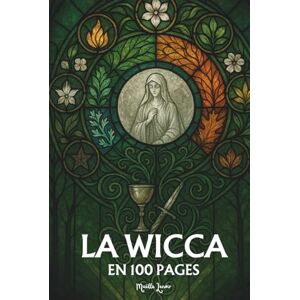 Lenoir, Maëlle La Wicca et le néo-paganisme: Les principes fondamentaux en 100 pages Lenoir, Maëlle La Wicca et le néo-paganisme: Les principes fondamentaux en 100 pages