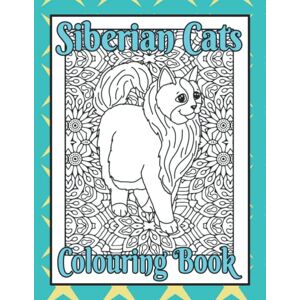 Designs, Trevlora Siberian Cats Colouring Book: Cat mindfulness colouring books for adults (Cat Lovers Colouring Books) Designs, Trevlora Siberian Cats Colouring Book: Cat mindfulness colouring books for adults (Cat Lovers Colouring Books)