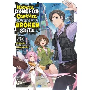 Kimikawa, Yuuki Modern Dungeon Capture Starting with Broken Skills (Light Novel) Vol. 3 Kimikawa, Yuuki Modern Dungeon Capture Starting with Broken Skills (Light Novel) Vol. 3