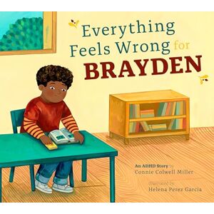 Miller, Connie Colwell Everything Feels Wrong for Brayden: An ADHD Story (ADHD Looks Like Me) Miller, Connie Colwell Everything Feels Wrong for Brayden: An ADHD Story (ADHD Looks Like Me)