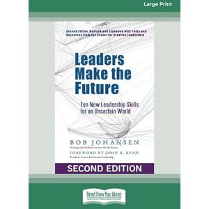 Johansen, Bob Leaders Make the Future: Ten New Leadership Skills for an Uncertain World (Second edition, Revised and Expanded) Johansen, Bob Leaders Make the Future: Ten New Leadership Skills for an Uncertain World (Second edition, Revised and Expanded)