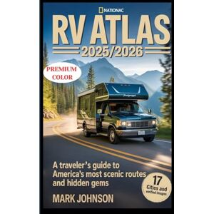 Johnson, Mark RV Atlas 2025/2026: A Traveler’s Guide to America’s Most Scenic Routes and Hidden Gems Johnson, Mark RV Atlas 2025/2026: A Traveler’s Guide to America’s Most Scenic Routes and Hidden Gems