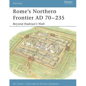 Fields, Nic Rome's Northern Frontier AD 70-235: Beyond Hadrian's Wall: No.31 (Fortress) Fields, Nic Rome's Northern Frontier AD 70-235: Beyond Hadrian's Wall: No.31 (Fortress)