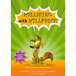 McNeill, Julie Mission Dyslexia: Wellbeing with Willforce: Keeping Cool and Looking After Your Brain! McNeill, Julie Mission Dyslexia: Wellbeing with Willforce: Keeping Cool and Looking After Your Brain!