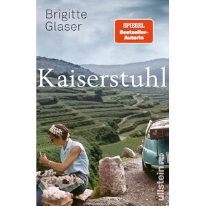 Glaser, Brigitte Kaiserstuhl: Roman Nach "Bühlerhöhe" der neue große Roman der Bestsellerautorin Über Menschen in einer Grenzregion Glaser, Brigitte Kaiserstuhl: Roman Nach "Bühlerhöhe" der neue große Roman der Bestsellerautorin Über Menschen in einer Grenzregion
