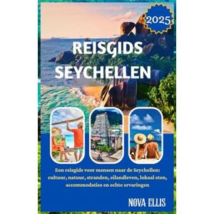 ELLIS, NOVA REISGIDS SEYCHELLEN 2025: Een reisgids voor mensen naar de Seychellen: cultuur, natuur, stranden, eilandleven, lokaal eten, accommodaties en echte ervaringen ELLIS, NOVA REISGIDS SEYCHELLEN 2025: Een reisgids voor mensen naar de Seychellen: cultuur, natuur, stranden, eilandleven, lokaal eten, accommodaties en echte ervaringen