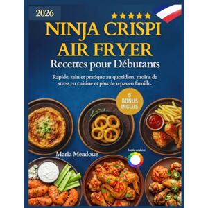 Meadows, Maria Ninja Crispi Air Fryer Recettes pour Débutants: Rapide, sain et pratique au quotidien, moins de stress en cuisine et plus de repas en famille. Meadows, Maria Ninja Crispi Air Fryer Recettes pour Débutants: Rapide, sain et pratique au quotidien, moins de stress en cuisine et plus de repas en famille.