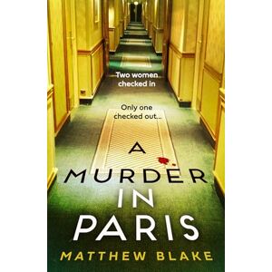 Blake, Matthew A Murder in Paris: The international bestseller and gripping, twisty new crime thriller novel about secrets behind closed doors for 2025 from the author of Anna O Blake, Matthew A Murder in Paris: The international bestseller and gripping, twisty new crime thriller novel about secrets behind closed doors for 2025 from the author of Anna O