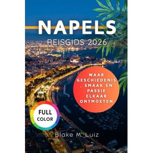 Luiz, Blake M. Napels Reisgids 2026: Waar geschiedenis, smaak en passie elkaar ontmoeten Luiz, Blake M. Napels Reisgids 2026: Waar geschiedenis, smaak en passie elkaar ontmoeten