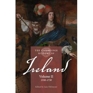 The Cambridge History of Ireland: Volume 2, 1550–1730 The Cambridge History of Ireland: Volume 2, 1550–1730