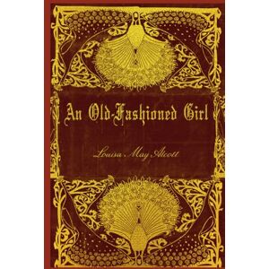 ALCOTT, LOUISA MAY AN OLD-FASHIONED GIRL: Illustrated ALCOTT, LOUISA MAY AN OLD-FASHIONED GIRL: Illustrated