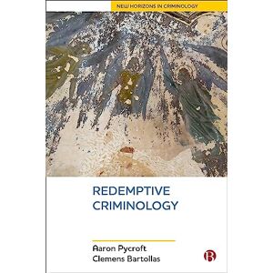Pycroft, Aaron Redemptive Criminology (New Horizons in Criminology) Pycroft, Aaron Redemptive Criminology (New Horizons in Criminology)