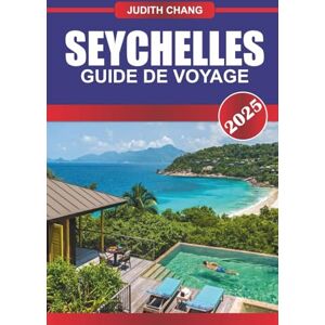Chang, Judith GUIDE DE VOYAGE DES SEYCHELLES 2025: Explorez les plages de l'île, la culture locale, les réserves fauniques et les sentiers pittoresques de l'archipel de l'océan Indien Chang, Judith GUIDE DE VOYAGE DES SEYCHELLES 2025: Explorez les plages de l'île, la culture locale, les réserves fauniques et les sentiers pittoresques de l'archipel de l'océan Indien