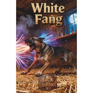 London, Jack White Fang: A Classic Edition London, Jack White Fang: A Classic Edition