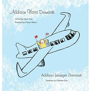 Gray, Adam Addison Visits Denmark: Text in English and Danish Gray, Adam Addison Visits Denmark: Text in English and Danish
