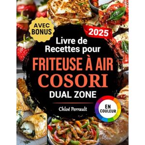 Perrault, Chloé Livre de Recettes pour Friteuse à Air COSORI Dual Zone: Des recettes rapides, délicieuses et simples pour votre Air Fryer COSORI à double compartiment Idéal aussi pour les familles Avec bonus Perrault, Chloé Livre de Recettes pour Friteuse à Air COSORI Dual Zone: Des recettes rapides, délicieuses et simples pour votre Air Fryer COSORI à double compartiment Idéal aussi pour les familles Avec bonus