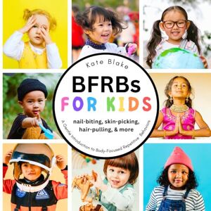 Blake, Kate BFRBs for Kids: A Gentle Introduction to Body-Focused Repetitive Behaviors Blake, Kate BFRBs for Kids: A Gentle Introduction to Body-Focused Repetitive Behaviors