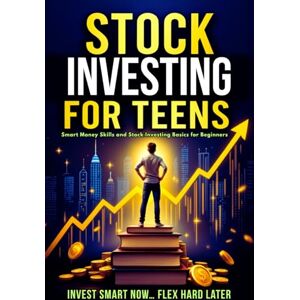 Maxwell, Rob Stock Investing For Teens: Smart Money Skills and Stock Investing Basics for Beginners (Smart Moves: The Rob Maxwell Success Series) Maxwell, Rob Stock Investing For Teens: Smart Money Skills and Stock Investing Basics for Beginners (Smart Moves: The Rob Maxwell Success Series)