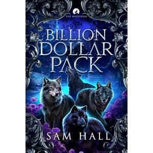Hall, Sam Billion Dollar Pack: A Wolfverse wolf shifter romance (The Wolfverse) Hall, Sam Billion Dollar Pack: A Wolfverse wolf shifter romance (The Wolfverse)