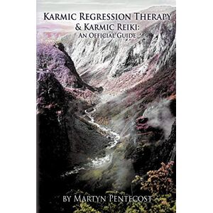 Pentecost, Martyn Karmic Regression Therapy and Karmic Reiki: An Official Guide Pentecost, Martyn Karmic Regression Therapy and Karmic Reiki: An Official Guide