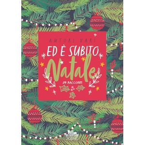 Autori Vari Ed è subito Natale!: 24 racconti (Collana Gli scrittori della porta accanto PubMe) Autori Vari Ed è subito Natale!: 24 racconti (Collana Gli scrittori della porta accanto PubMe)