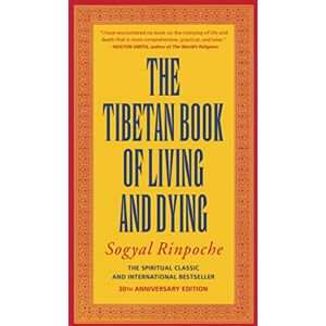 Rinpoche, Sogyal The Tibetan Book of Living and Dying: The Spiritual Classic & International Bestseller: The Spiritual Classic & International Bestseller: 30th Anniversary Edition Rinpoche, Sogyal The Tibetan Book of Living and Dying: The Spiritual Classic & International Bestseller: The Spiritual Classic & International Bestseller: 30th Anniversary Edition