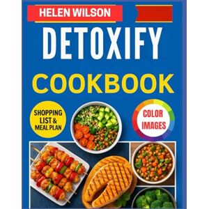 Wilson DETOXIFY COOKBOOK: Easy ,delicious recipes to reduce toxins,inspired by Aly cohen evidence based approach Wilson DETOXIFY COOKBOOK: Easy ,delicious recipes to reduce toxins,inspired by Aly cohen evidence based approach